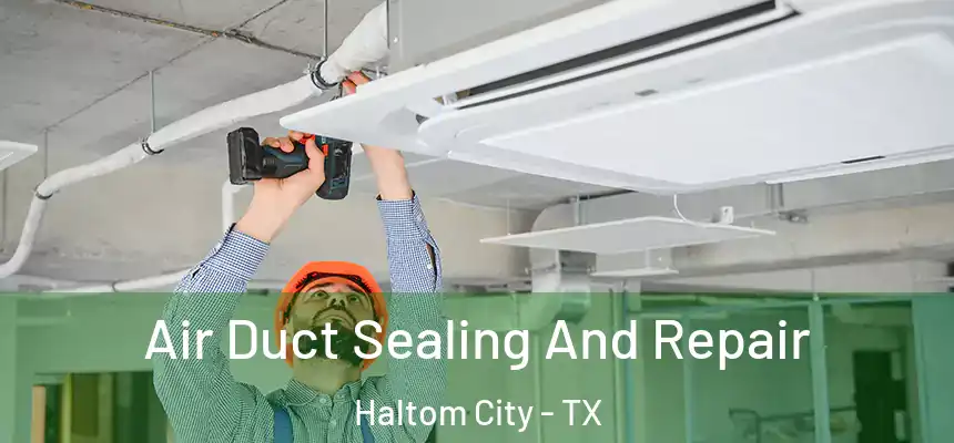  Air Duct Sealing And Repair Haltom City - TX