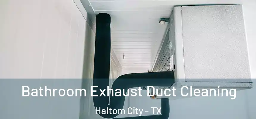  Bathroom Exhaust Duct Cleaning Haltom City - TX