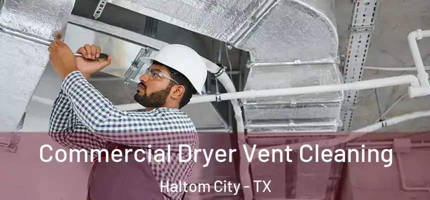  Commercial Dryer Vent Cleaning Haltom City - TX