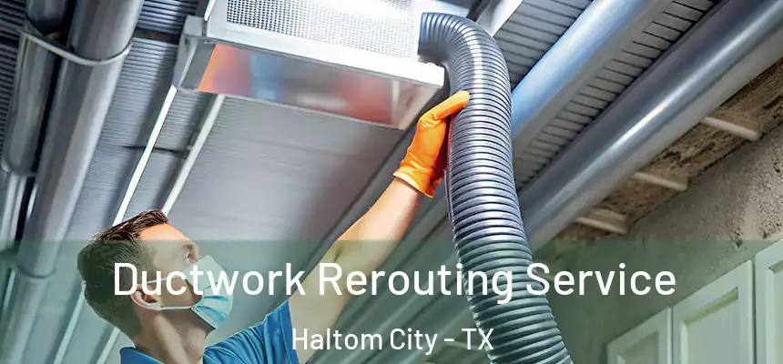  Ductwork Rerouting Service Haltom City - TX