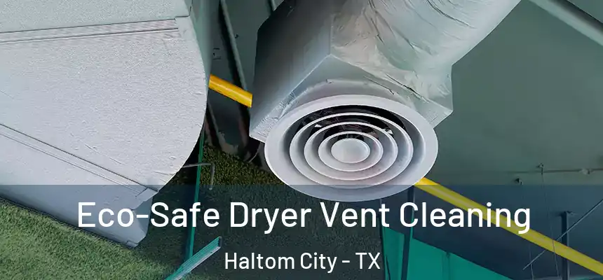  Eco-Safe Dryer Vent Cleaning Haltom City - TX