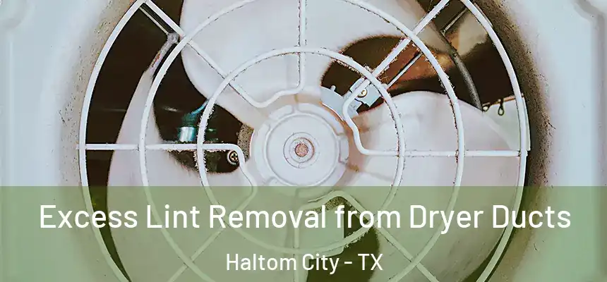  Excess Lint Removal from Dryer Ducts Haltom City - TX