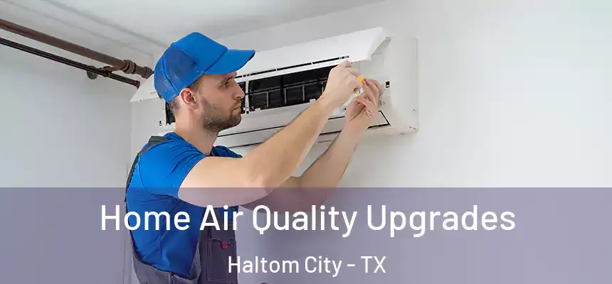  Home Air Quality Upgrades Haltom City - TX