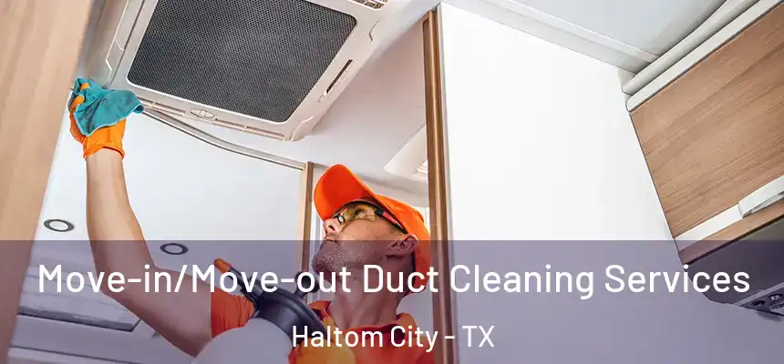  Move-in/Move-out Duct Cleaning Services Haltom City - TX